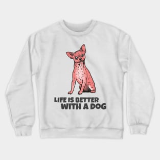 Life is better with a dog Crewneck Sweatshirt